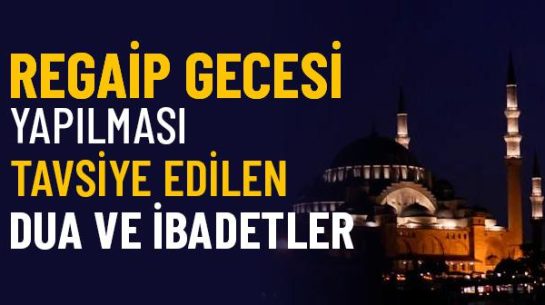 Regaip Gecesi Yapılacak Dua ve İbadetler Nelerdir?